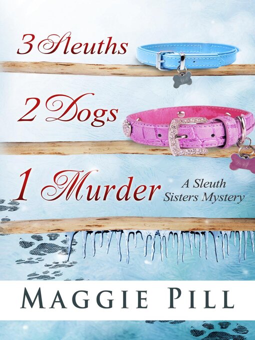 Title details for 3 Sleuths, 2 Dogs, 1 Murder by Maggie Pill - Available